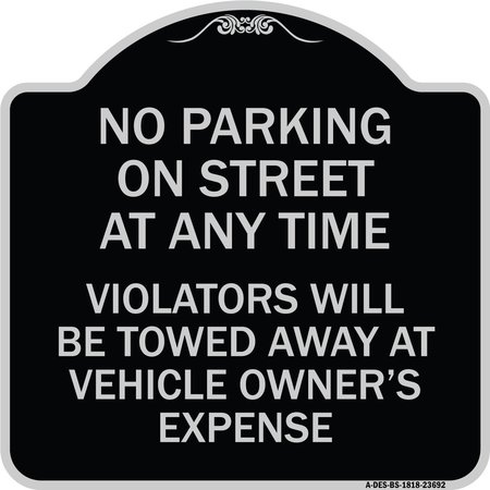SIGNMISSION No Parking on Street Anytime Violators Towed Owner Expense Alum Sign, 18" L, 18" H, BS-1818-23692 A-DES-BS-1818-23692